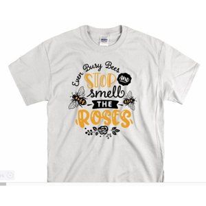 Every Busy Bee Stops to Smell the Roses t Shirt